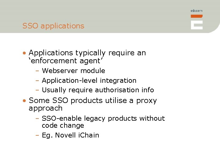 SSO applications • Applications typically require an ‘enforcement agent’ – Webserver module – Application-level