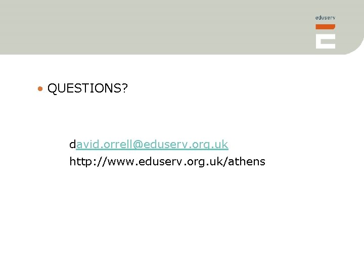  • QUESTIONS? david. orrell@eduserv. org. uk http: //www. eduserv. org. uk/athens 