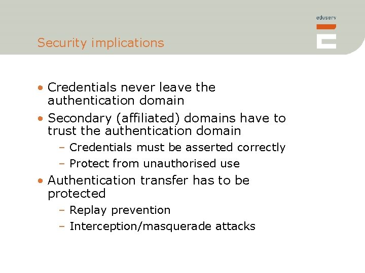 Security implications • Credentials never leave the authentication domain • Secondary (affiliated) domains have