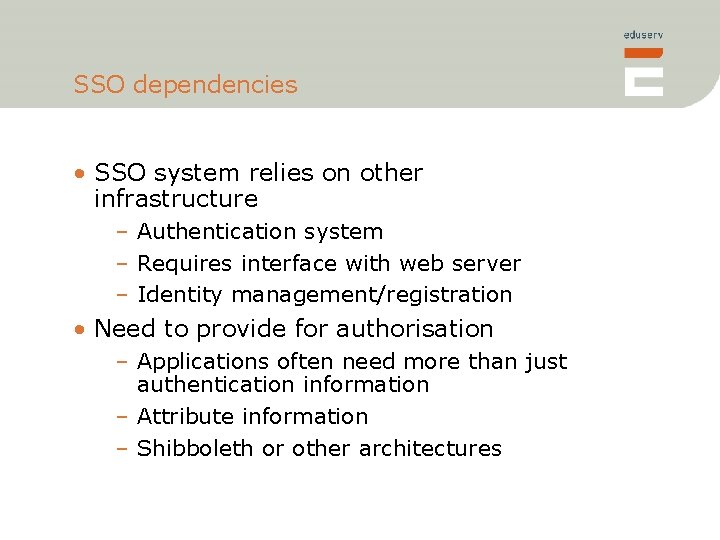 SSO dependencies • SSO system relies on other infrastructure – Authentication system – Requires
