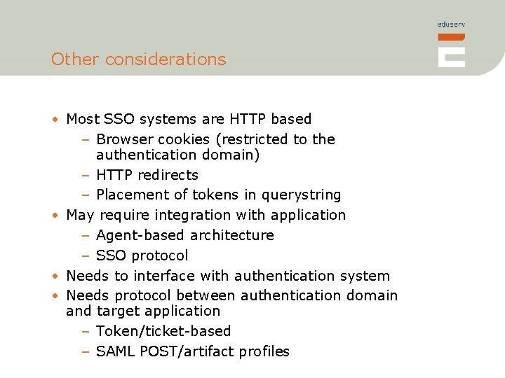 Other considerations • Most SSO systems are HTTP based – Browser cookies (restricted to