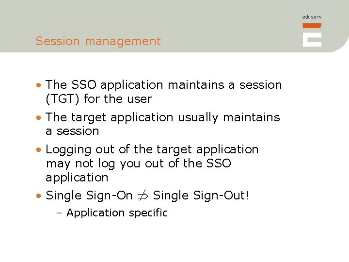 Session management • The SSO application maintains a session (TGT) for the user •