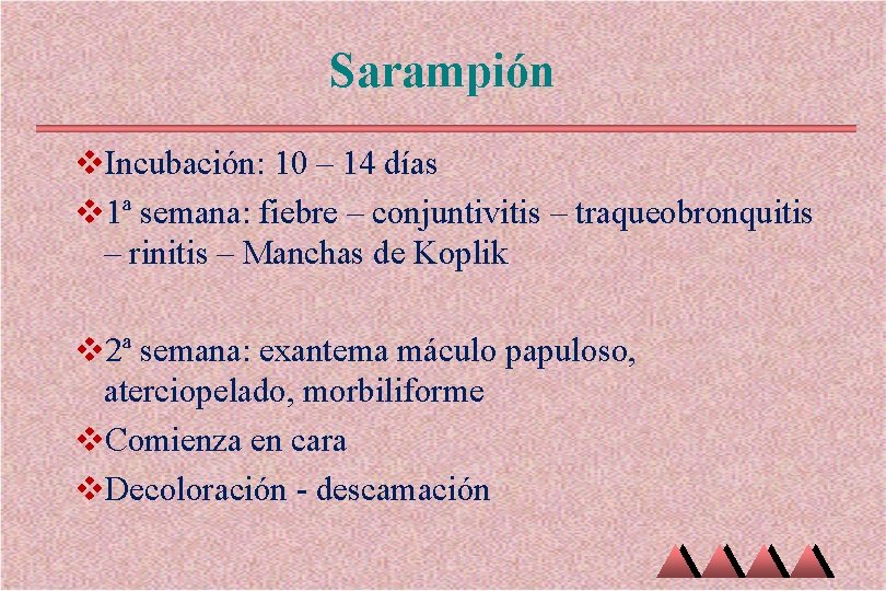 Sarampión v. Incubación: 10 – 14 días v 1ª semana: fiebre – conjuntivitis – Sarampión v. Incubación: 10 – 14 días v 1ª semana: fiebre – conjuntivitis –