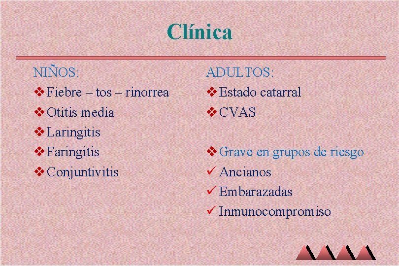 Clínica NIÑOS: v Fiebre – tos – rinorrea v Otitis media v Laringitis v