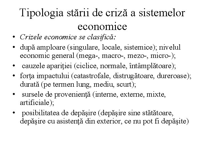 Tipologia stării de criză a sistemelor economice • Crizele economice se clasifică: • după Tipologia stării de criză a sistemelor economice • Crizele economice se clasifică: • după