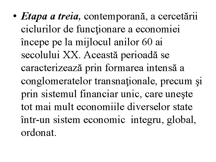 • Etapa a treia, contemporană, a cercetării ciclurilor de funcţionare a economiei începe • Etapa a treia, contemporană, a cercetării ciclurilor de funcţionare a economiei începe