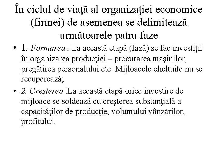 În ciclul de viaţă al organizaţiei economice (firmei) de asemenea se delimitează următoarele patru În ciclul de viaţă al organizaţiei economice (firmei) de asemenea se delimitează următoarele patru