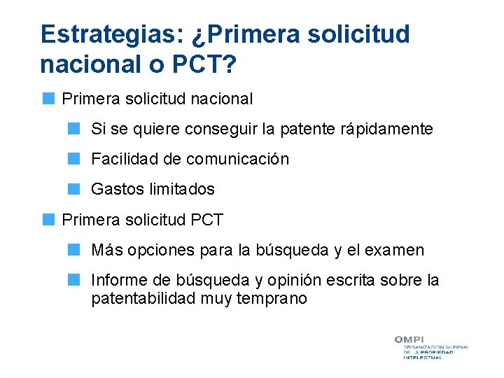 Estrategias: ¿Primera solicitud nacional o PCT? Primera solicitud nacional Si se quiere conseguir la