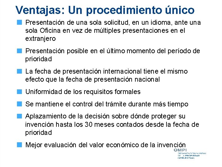 Ventajas: Un procedimiento único Presentación de una solicitud, en un idioma, ante una sola