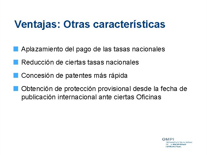 Ventajas: Otras características Aplazamiento del pago de las tasas nacionales Reducción de ciertas tasas