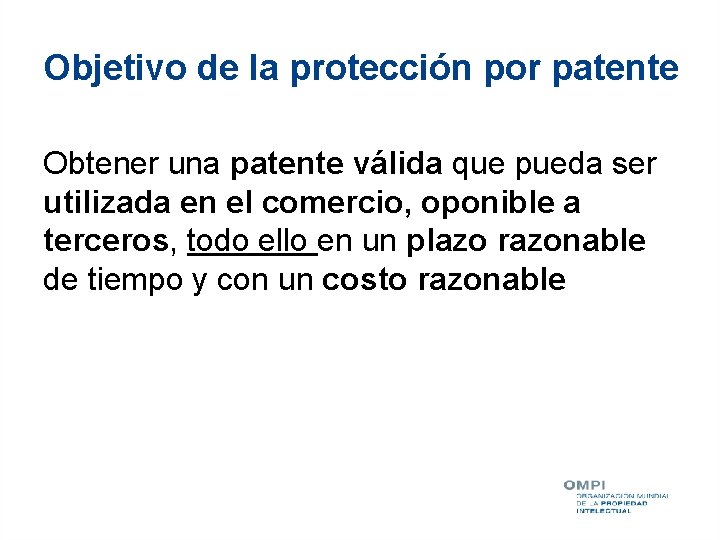 Objetivo de la protección por patente Obtener una patente válida que pueda ser utilizada