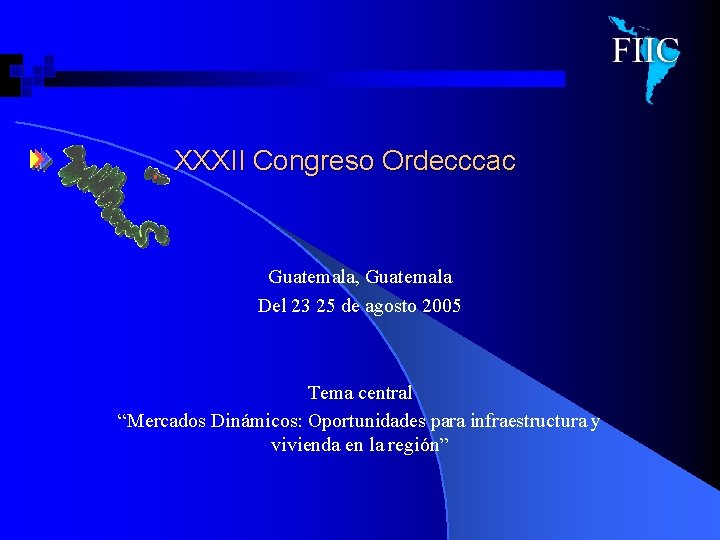 XXXII Congreso Ordecccac Guatemala, Guatemala Del 23 25 de agosto 2005 Tema central “Mercados