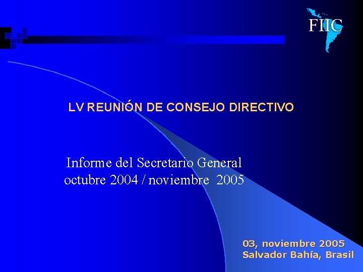 LV REUNIÓN DE CONSEJO DIRECTIVO Informe del Secretario General octubre 2004 / noviembre 2005