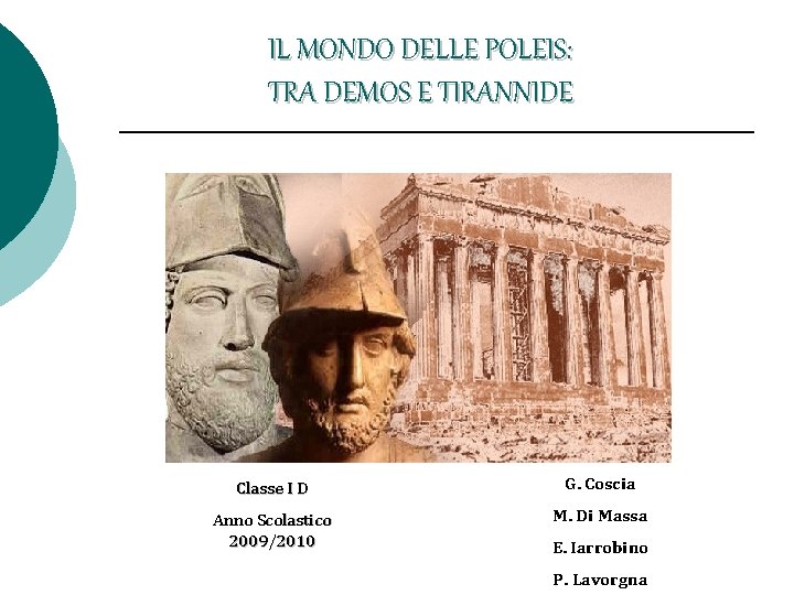 IL MONDO DELLE POLEIS: TRA DEMOS E TIRANNIDE Classe I D G. Coscia Anno