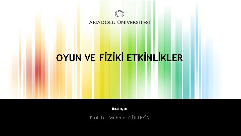 OYUN VE FİZİKİ ETKİNLİKLER Hazırlayan Prof. Dr. Mehmet GÜLTEKİN 