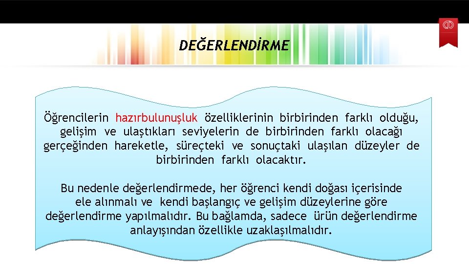 DEĞERLENDİRME Öğrencilerin hazırbulunuşluk özelliklerinin birbirinden farklı olduğu, gelişim ve ulaştıkları seviyelerin de birbirinden farklı