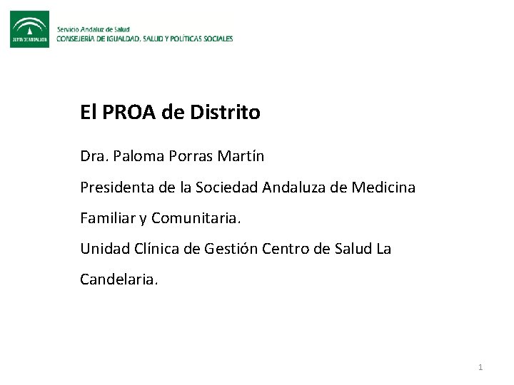 El PROA de Distrito Dra. Paloma Porras Martín Presidenta de la Sociedad Andaluza de El PROA de Distrito Dra. Paloma Porras Martín Presidenta de la Sociedad Andaluza de
