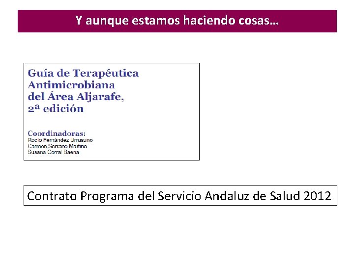 Y aunque estamos haciendo cosas… Contrato Programa del Servicio Andaluz de Salud 2012 Y aunque estamos haciendo cosas… Contrato Programa del Servicio Andaluz de Salud 2012