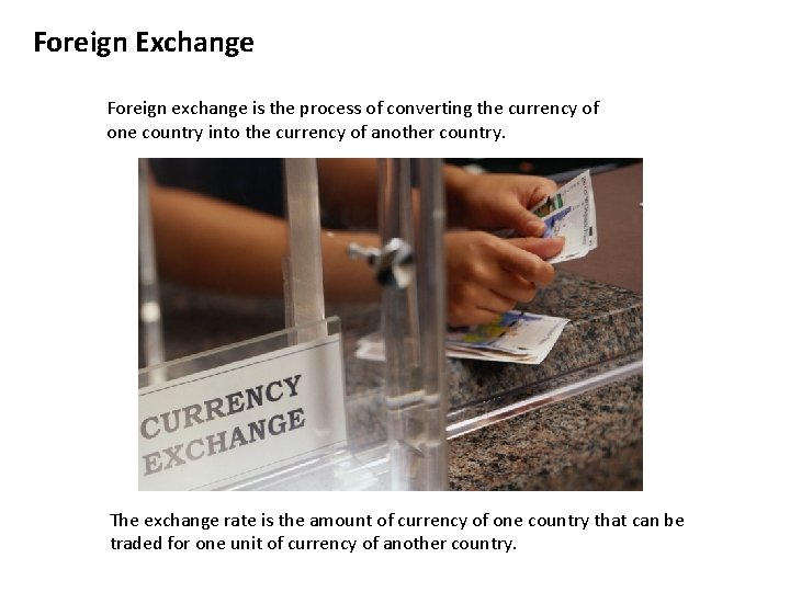 Foreign Exchange Foreign exchange is the process of converting the currency of one country