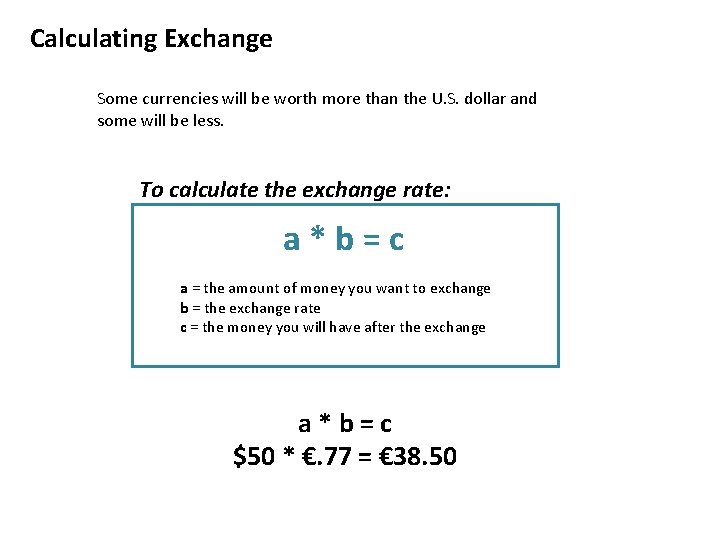 Calculating Exchange Some currencies will be worth more than the U. S. dollar and