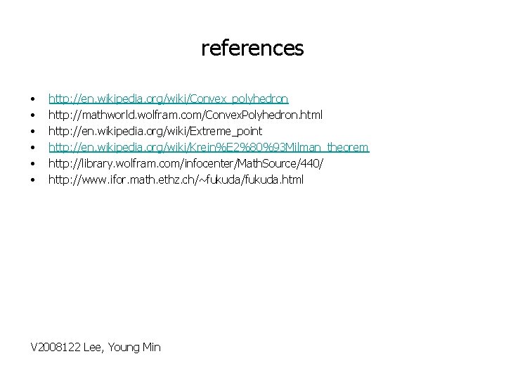 references • • • http: //en. wikipedia. org/wiki/Convex_polyhedron http: //mathworld. wolfram. com/Convex. Polyhedron. html