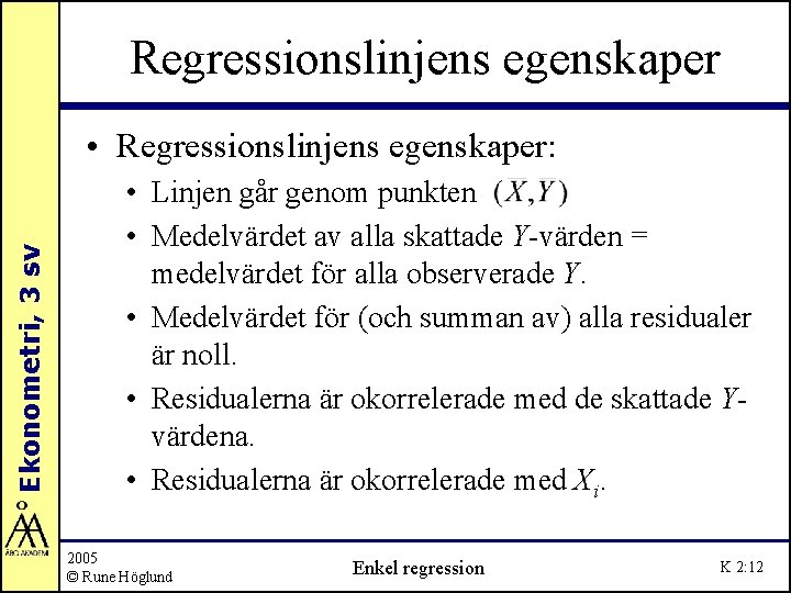 Regressionslinjens egenskaper Ekonometri, 3 sv • Regressionslinjens egenskaper: • Linjen går genom punkten. •