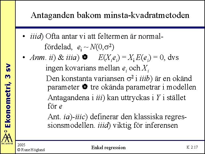 Ekonometri, 3 sv Antaganden bakom minsta-kvadratmetoden • iiid) Ofta antar vi att feltermen är Ekonometri, 3 sv Antaganden bakom minsta-kvadratmetoden • iiid) Ofta antar vi att feltermen är