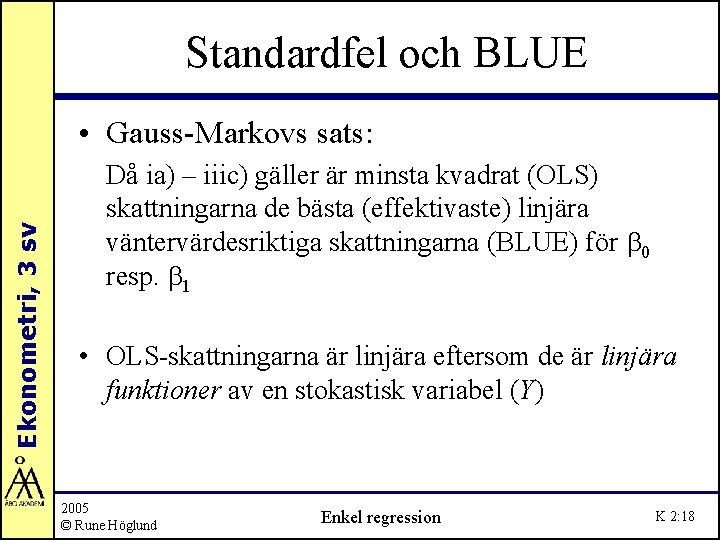 Standardfel och BLUE Ekonometri, 3 sv • Gauss-Markovs sats: Då ia) – iiic) gäller Standardfel och BLUE Ekonometri, 3 sv • Gauss-Markovs sats: Då ia) – iiic) gäller
