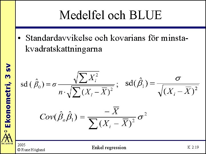 Medelfel och BLUE Ekonometri, 3 sv • Standardavvikelse och kovarians för minstakvadratskattningarna 2005 ©