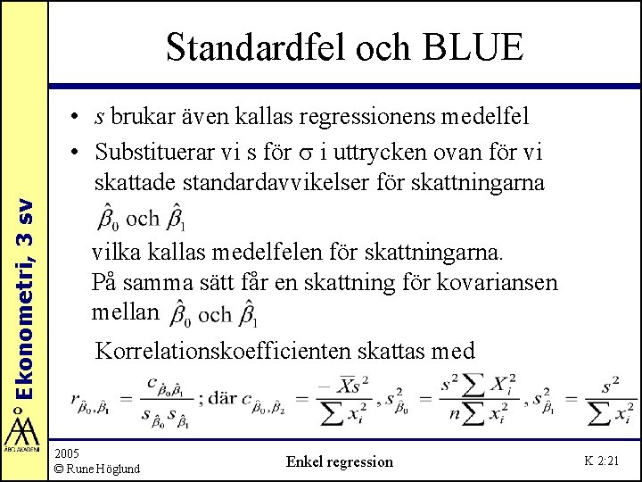 Standardfel och BLUE Ekonometri, 3 sv • s brukar även kallas regressionens medelfel •