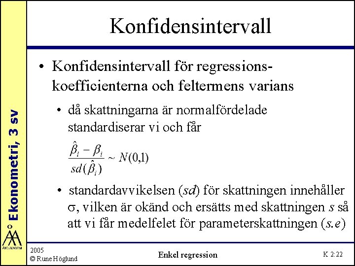 Konfidensintervall Ekonometri, 3 sv • Konfidensintervall för regressionskoefficienterna och feltermens varians • då skattningarna