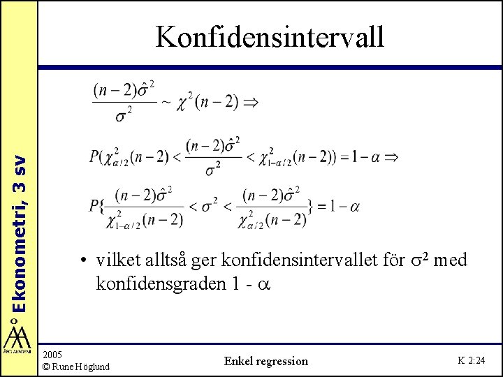 Ekonometri, 3 sv Konfidensintervall • vilket alltså ger konfidensintervallet för s 2 med konfidensgraden