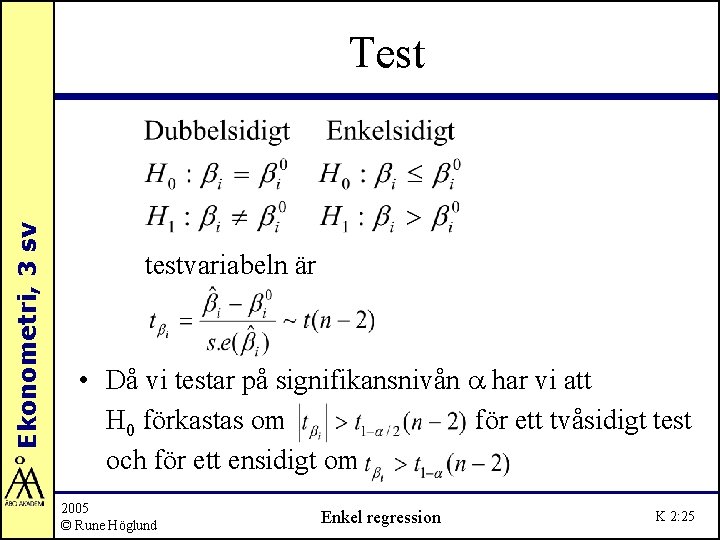 Ekonometri, 3 sv Test testvariabeln är • Då vi testar på signifikansnivån a har