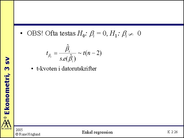 Ekonometri, 3 sv • OBS! Ofta testas H 0: bi = 0, H 1: