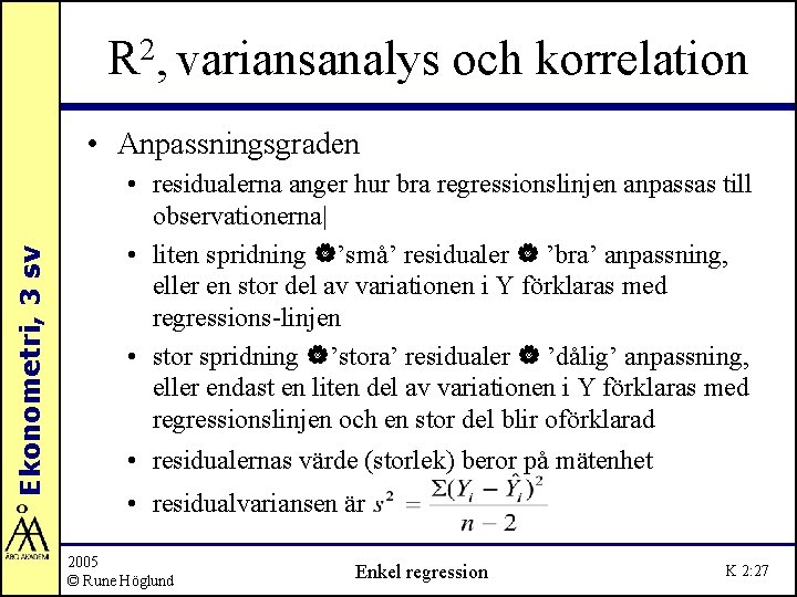 R 2, variansanalys och korrelation Ekonometri, 3 sv • Anpassningsgraden • residualerna anger hur