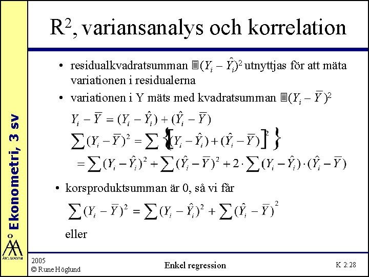 R 2, variansanalys och korrelation Ekonometri, 3 sv • residualkvadratsumman 3(Yi – Yi)2 utnyttjas