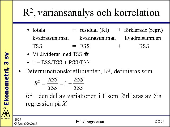 Ekonometri, 3 sv R 2, variansanalys och korrelation • totala = residual (fel) +