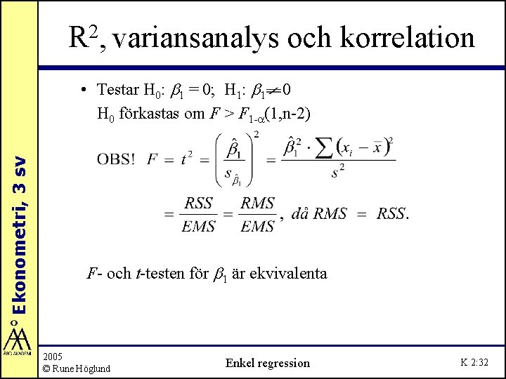 R 2, variansanalys och korrelation Ekonometri, 3 sv • Testar H 0: b 1