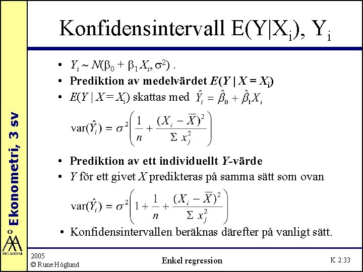 Konfidensintervall E(Y|Xi), Yi Ekonometri, 3 sv • Yi ~ N(b 0 + b 1