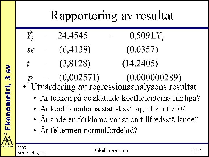 Ekonometri, 3 sv Rapportering av resultat • Utvärdering av regressionsanalysens resultat • • Är Ekonometri, 3 sv Rapportering av resultat • Utvärdering av regressionsanalysens resultat • • Är