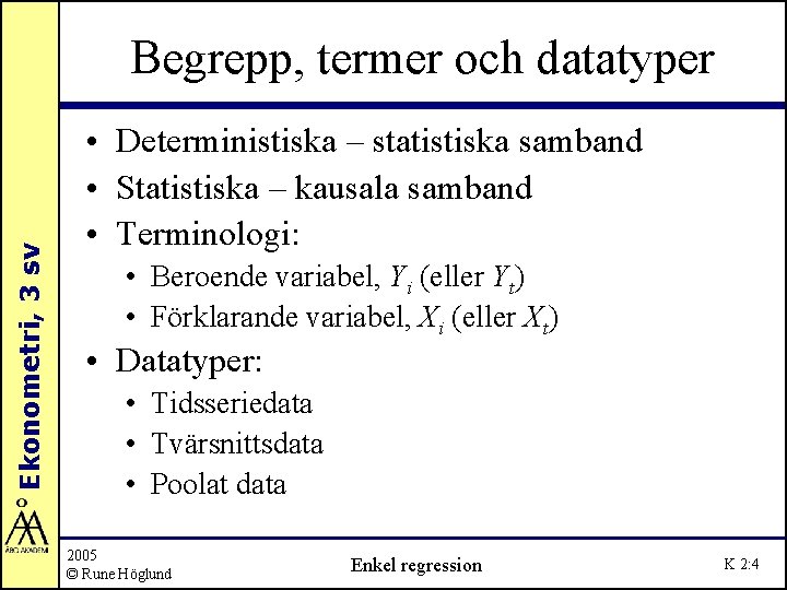 Ekonometri, 3 sv Begrepp, termer och datatyper • Deterministiska – statistiska samband • Statistiska Ekonometri, 3 sv Begrepp, termer och datatyper • Deterministiska – statistiska samband • Statistiska