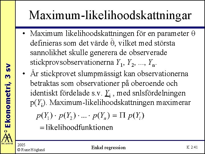 Ekonometri, 3 sv Maximum-likelihoodskattningar • Maximum likelihoodskattningen för en parameter q definieras som det