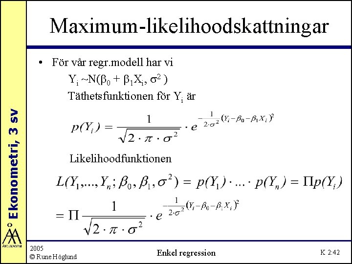 Maximum-likelihoodskattningar Ekonometri, 3 sv • För vår regr. modell har vi Yi ~N(b 0