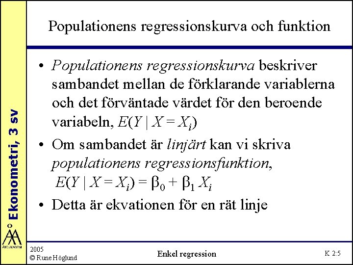 Ekonometri, 3 sv Populationens regressionskurva och funktion • Populationens regressionskurva beskriver sambandet mellan de