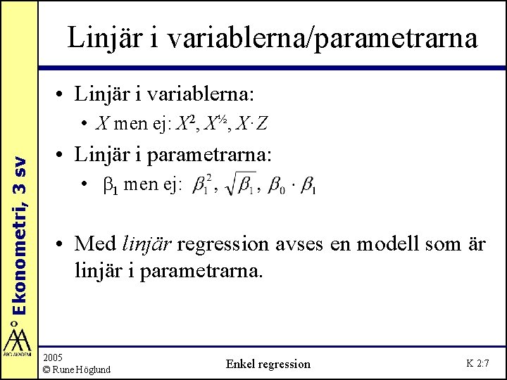 Linjär i variablerna/parametrarna • Linjär i variablerna: Ekonometri, 3 sv • X men ej: