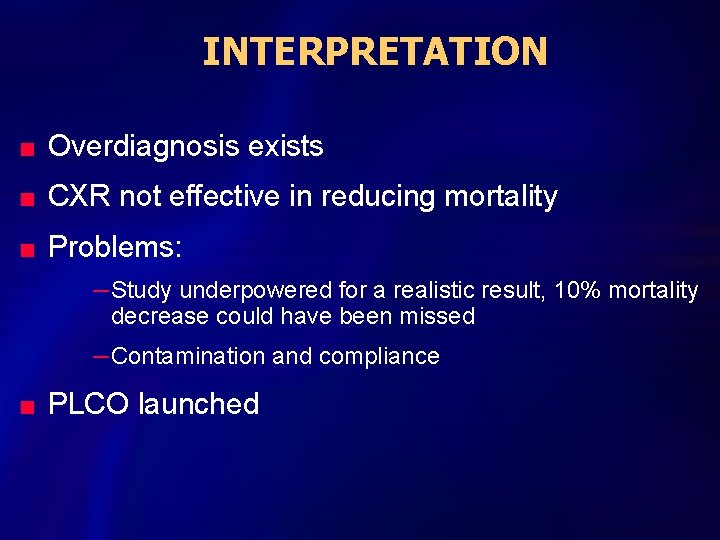 INTERPRETATION n Overdiagnosis exists n CXR not effective in reducing mortality n Problems: –