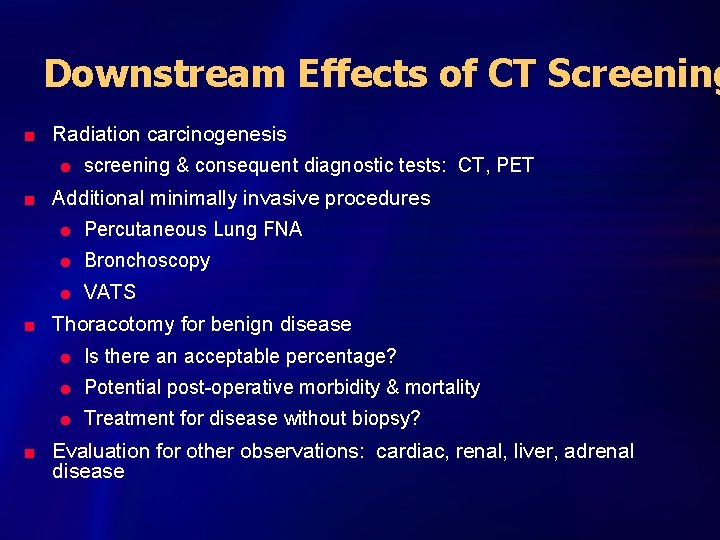 Downstream Effects of CT Screening n n Radiation carcinogenesis l screening & consequent diagnostic