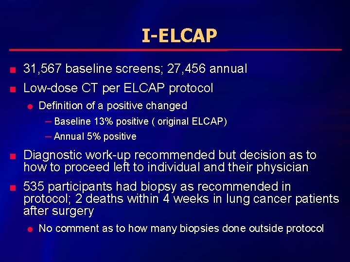 I-ELCAP n 31, 567 baseline screens; 27, 456 annual n Low-dose CT per ELCAP