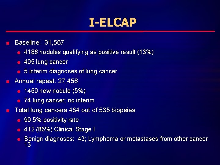 I-ELCAP n n n Baseline: 31, 567 l 4186 nodules qualifying as positive result