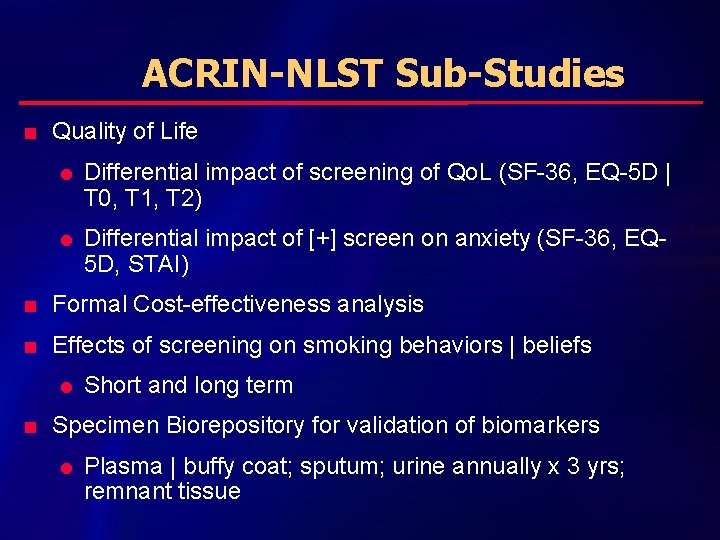 ACRIN-NLST Sub-Studies n Quality of Life l l Differential impact of screening of Qo.